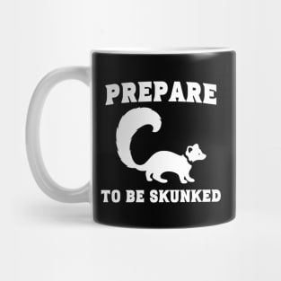 Prepare to be Skunked Mug